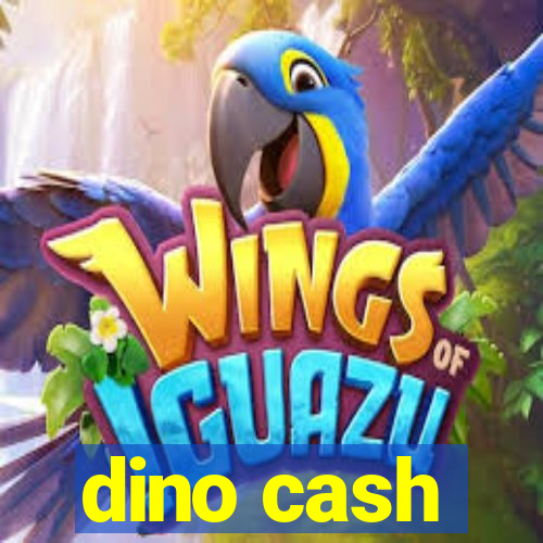 dino cash